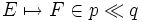 E \mapsto F \in p \ll q