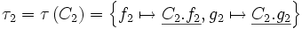 \tau_2 = \tau \left( C_2 \right)      =   \left\{ f_2 \mapsto \underline{C_2.f_2}, g_2 \mapsto \underline{C_2.g_2} \right\}