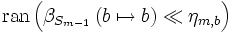 \mbox{ran}\left( \beta_{ S_{m-1} } \left( b \mapsto b \right) \ll \eta_{m, b} \right)
