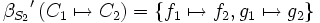 {\beta_{S_2}}^\prime \left( C_1 \mapsto C_2 \right)    =   \left\{ f_1 \mapsto f_2, g_1 \mapsto g_2 \right\}