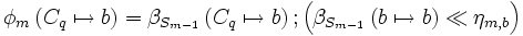 \phi_m\left( C_q \mapsto b \right)  = \beta_{S_{m-1}}     \left(C_q\mapsto b\right)&nbsp;; \left(    \beta_{S_{m-1}}\left(b \mapsto b\right)\ll\eta_{m,b} \right)