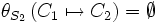 \theta_{S_2} \left( C_1 \mapsto C_2 \right) = \emptyset