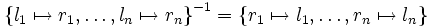 {\left\{ l_1 \mapsto r_1, \ldots, l_n \mapsto r_n \right\}}^{-1}       =     \left\{ r_1 \mapsto l_1, \ldots, r_n \mapsto l_n \right\}