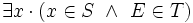 \exists x \cdot \left(x \in S \ \land\ E \in T \right)