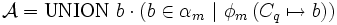 \mathcal{A}    =  \mbox {UNION} \ b \cdot \left(    b \in \alpha_m    \  | \     \phi_m \left( C_q \mapsto b \right) \right)