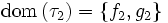 \mbox{dom} \left( \tau_2 \right) = \left\{ f_2, g_2 \right\}