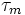 \tau_m\,
