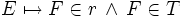 E \mapsto F \in r \,\land\, F \in T