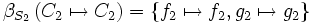 \beta_{S_2} \left( C_2 \mapsto C_2 \right)   =   \left\{ f_2 \mapsto f_2, g_2 \mapsto g_2\right\}