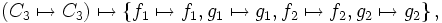 \left( C_3 \mapsto C_3 \right)        \mapsto     \left\{  f_1 \mapsto f_1, g_1 \mapsto g_1, f_2 \mapsto f_2, g_2 \mapsto g_2 \right\},