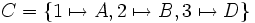 C = \left\{ 1 \mapsto A, 2 \mapsto B, 3 \mapsto D \right\}