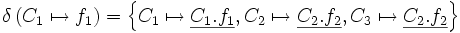 \delta\left( C_1 \mapsto f_1 \right)     =   \left\{     C_1 \mapsto \underline{C_1.f_1}, C_2 \mapsto \underline{C_2.f_2}, C_3 \mapsto \underline{C_2.f_2}   \right\}