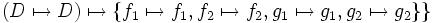 \left( D \mapsto D \right) \mapsto \left\{ f_1 \mapsto f_1, f_2 \mapsto f_2, g_1 \mapsto g_1, g_2 \mapsto g_2 \right\} \}