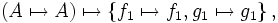 \left( A \mapsto A \right) \mapsto \left\{f_1 \mapsto f_1, g_1 \mapsto g_1 \right\},