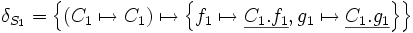 \delta_{S_1}   = \left\{ \left( C_1 \mapsto C_1 \right) \mapsto    \left\{ f_1 \mapsto \underline{C_1.f_1}, g_1 \mapsto \underline{C_1.g_1} \right\} \right\}