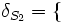 \delta_{S_2} = \{