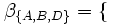 \beta_{\left\{ A, B, D \right\}} = \{