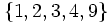 \left\{ 1, 2, 3, 4, 9\right\}