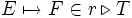 E \mapsto F \in r \triangleright T