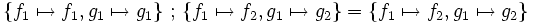 \left\{ f_1 \mapsto f_1, g_1 \mapsto g_1 \right\} \,;\, \left\{ f_1 \mapsto f_2, g_1 \mapsto g_2 \right\}     =   \left\{ f_1 \mapsto f_2, g_1 \mapsto g_2 \right\}